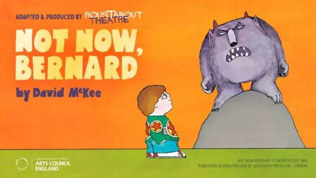 Not Now, Bernard! (Roustabout Theatre, half term)