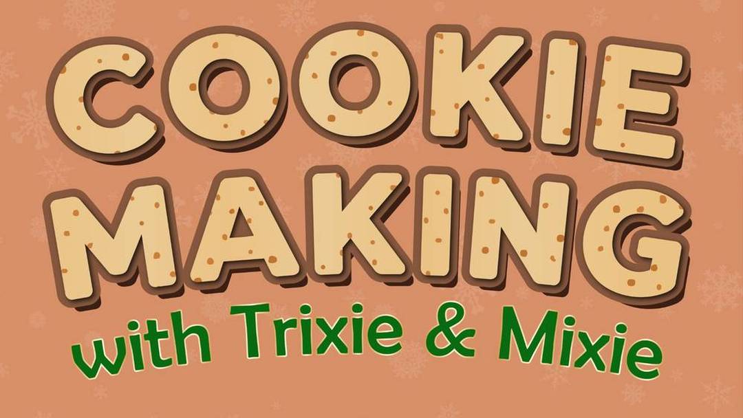 Cookie Making with Trixie and Mixie